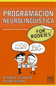 Paperback Programaci?n Neuroling??stica for Rookies: La Programaci?n Neuroling??stica (Pnl) Es Una Poderosa Herramienta Que Te Acerca a Tus Objetivos Al Tiempo [Spanish] Book