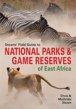 Paperback Stuarts' Field Guide to National Parks & Game Reserves of East Africa. Book