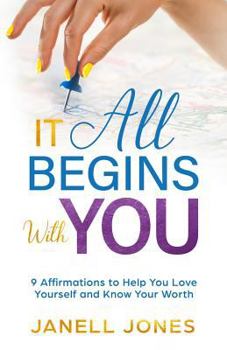 Paperback It All Begins With You: 9 Affirmations to Help You Love Yourself and Know Your Worth Book