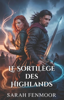 Le Sortilège des Highlands: Une romance écossaise entre ennemis, tissée de magie, de loyauté et de secrets de clan (French Edition)