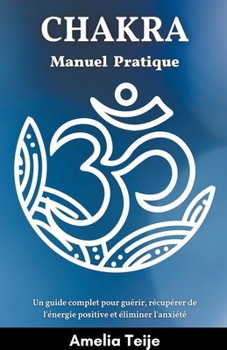 Paperback Chakra Manuel pratique - Un guide complet pour guérir, récupérer de l'énergie positive et éliminer l'anxiété [French] Book