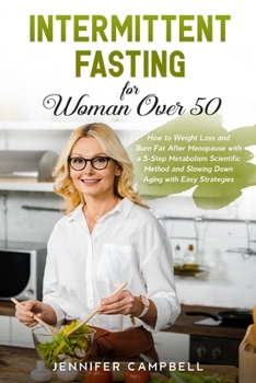 Paperback Intermittent Fasting for Women Over 50: How to Weight Loss and Burn Fat After Menopause with a 5-Step Metabolism Scientific Method and Slowing Down Ag Book