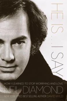 Hardcover He Is... I Say: How I Learned to Stop Worrying and Love Neil Diamond Book