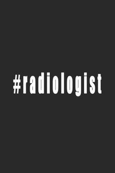 #Radiologist - Radiologist Notebook Gift: A lined blank notebook for writing down ideas. Perfect gift for radiologist!