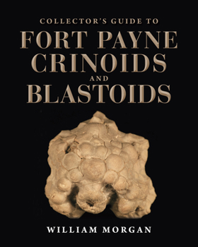 Hardcover Collector's Guide to Fort Payne Crinoids and Blastoids Book