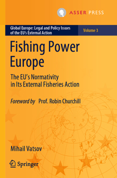 Paperback Fishing Power Europe: The Eu's Normativity in Its External Fisheries Action Book