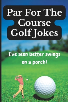 Paperback Par For The Course Golf Jokes: Funny Puns and Random Witty One Liners, (Golf Gifts) Book