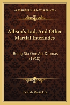 Paperback Allison's Lad, And Other Martial Interludes: Being Six One Act Dramas (1910) Book