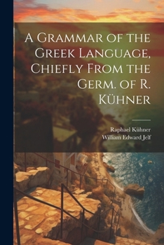 Paperback A Grammar of the Greek Language, Chiefly From the Germ. of R. Kühner Book