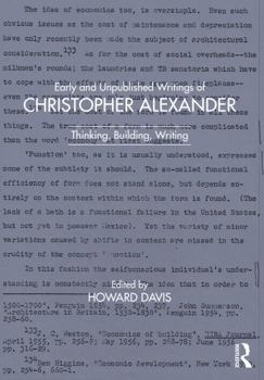 Hardcover Early and Unpublished Writings of Christopher Alexander: Thinking, Building, Writing Book