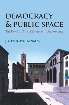 Hardcover Democracy and Public Space: The Physical Sites of Democratic Performance Book