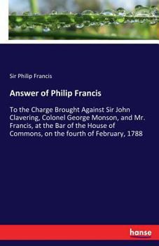 Paperback Answer of Philip Francis: To the Charge Brought Against Sir John Clavering, Colonel George Monson, and Mr. Francis, at the Bar of the House of C Book