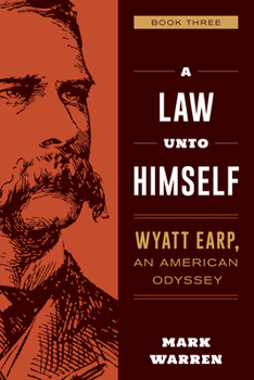 Paperback A Law Unto Himself: Wyatt Earp, An American Odyssey Book Three Book
