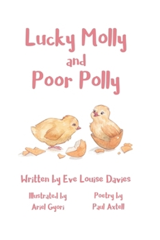 Paperback Lucky Molly and Poor Polly: A Gentle Introduction to the Truth Behind the Egg Industry for Children Book