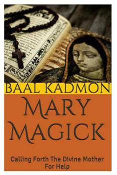 Paperback Mary Magick: Calling Forth The Divine Mother For Help Book