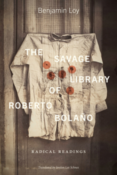 Hardcover The Savage Library of Roberto Bolaño: Radical Readings Book