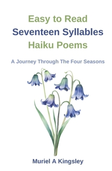 Easy to Read Seventeen Syllables Haiku Poems ~ A Journey Through The Four Seasons