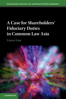 A Case for Shareholders' Fiduciary Duties in Common Law Asia - Book  of the International Corporate Law and Financial Market Regulation