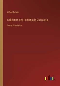 Paperback Collection des Romans de Chevalerie: Tome Troisieme [French] Book