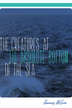 Paperback The Creatures at the Absolute Bottom of the Sea Book