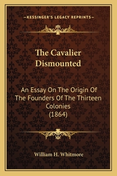 The Cavalier Dismounted: An Essay on the Origin of the Founders of the Thirteen Colonies