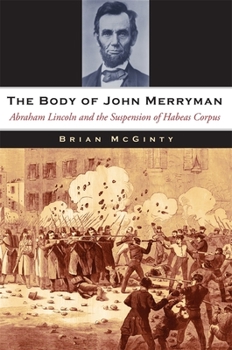 Hardcover The Body of John Merryman: Abraham Lincoln and the Suspension of Habeas Corpus Book