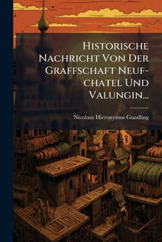 Paperback Historische Nachricht Von Der Graffschaft Neuf-chatel Und Valungin... [French] Book