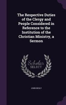 Hardcover The Respective Duties of the Clergy and People Considered in Reference to the Institution of the Christian Ministry, a Sermon Book