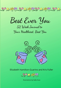 Paperback Best Ever You: 52 Week Journal to Your Healthiest, Best You Book