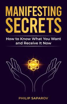 Paperback Manifesting Secrets: How to Know What You Want and Receive It Now Book