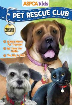 Paperback ASPCA Kids Pet Rescue Club Collection: Best of Dogs and Cats: A New Home for Truman, No Room for Hallie, Too Big to Run Book