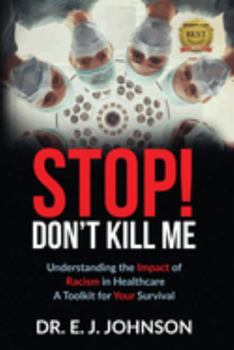 Paperback Stop! Don't Kill Me: Understanding the Impact of Racism in Healthcare. A Toolkit for Your Survival Book