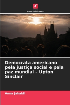 Democrata americano pela justiça social e pela paz mundial - Upton Sinclair