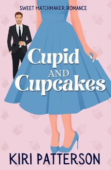 Cupid and Cupcakes: Sweet Matchmaker Romance