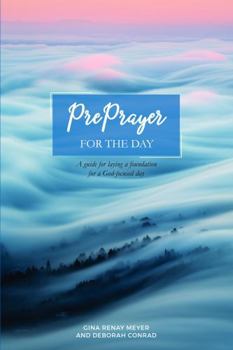 PrePrayer for the Day: A guide for laying a foundation for a God-focused day