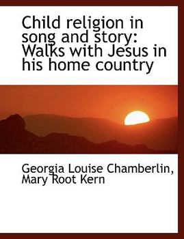Child Religion in Song and Story : Walks with Jesus in his home Country
