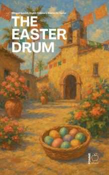 Paperback The Easter Drum: Bilingual Spanish-English Children's Stories for Easter Book