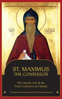 Hardcover St. Maximus the Confessor: The Ascetic Life, The Four Centuries on Charity Book