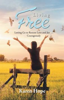Paperback Living Free: Letting Go to Restore Love and Joy ... Courageously Book