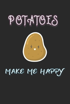 Potatoes Make Me Happy: Journals for Millenials / Blank Lined Journal - Funny Potato Gifts, Funny Potato Journal for Millenials