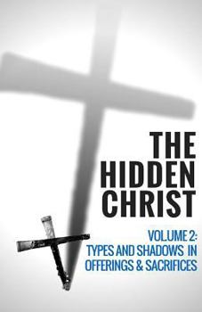 Paperback The Hidden Christ - Volume 2: Types and Shadows in Offerings and Sacrifices Book