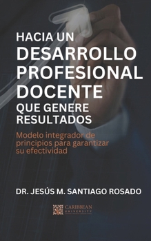 Hacia un desarrollo profesional docente que genere resultados: Modelo integrador de principios para garantizar su efectividad