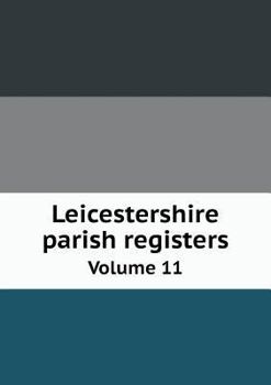 Leicestershire Parish Registers Volume 11