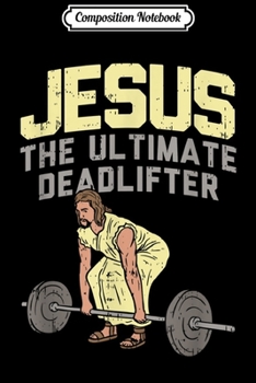 Paperback Composition Notebook: Deadlift Jesus I Christian Weightlifting Funny Workout Gym Journal/Notebook Blank Lined Ruled 6x9 100 Pages Book