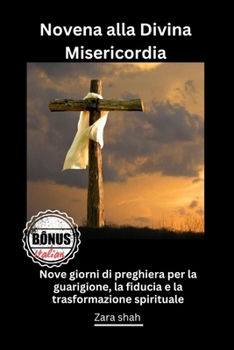Novena alla Divina Misericordia: Nove giorni di preghiera per la guarigione, la fiducia e la trasformazione spirituale (My Novena collections) (Italian Edition)
