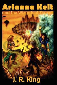 Arianna Kelt and the Wizards of Skyhall - Book #1 of the Wizards of Skyhall