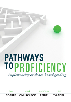 Paperback Pathways to Proficiency: Implementing Evidence-Based Grading, Second Edition (a Five-Phase Process to Implement Evidence-Based Grading) Book