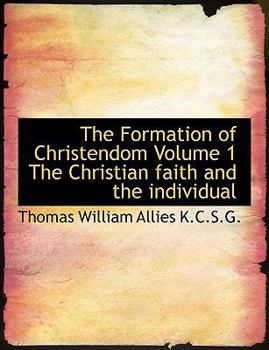 The Formation of Christendom Volume 1 the Christian Faith and the Individual