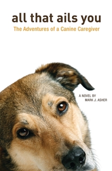 Paperback All That Ails You: The Adventures of a Canine Caregiver Book
