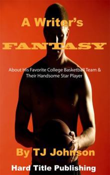 Paperback A Writer's Fantasy: About His Favorite College Basketball Team & Their Handsome Star Player Book